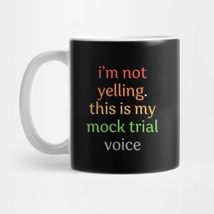 I'm not yelling this is my mock trial voice Mug
